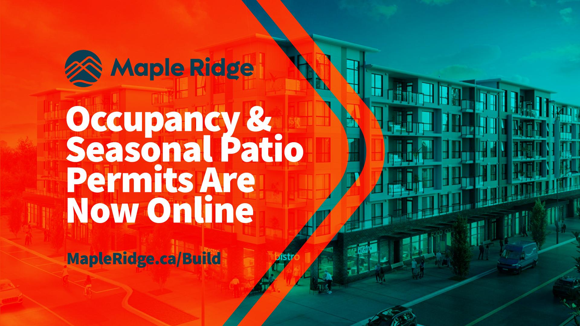 Occupancy and Seasonal Patio Permits are now online. MapleRidge.ca/Build.